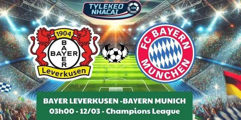 Soi kèo nhà cái Cúp C1 | Bayer Leverkusen - Bayern Munich 12/03/2025